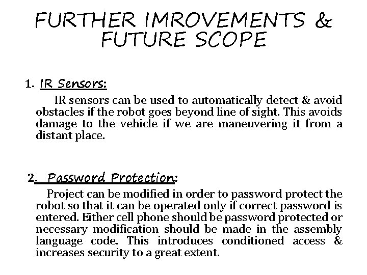 FURTHER IMROVEMENTS & FUTURE SCOPE 1. IR Sensors: IR sensors can be used to