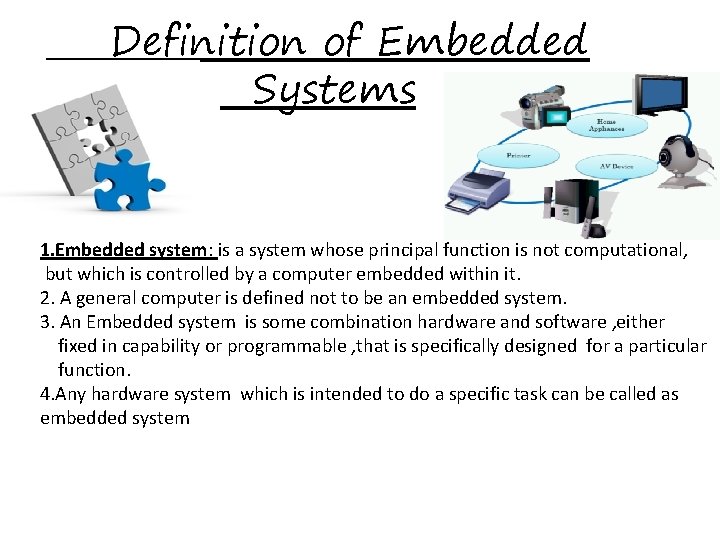 Definition of Embedded Systems 1. Embedded system: is a system whose principal function is