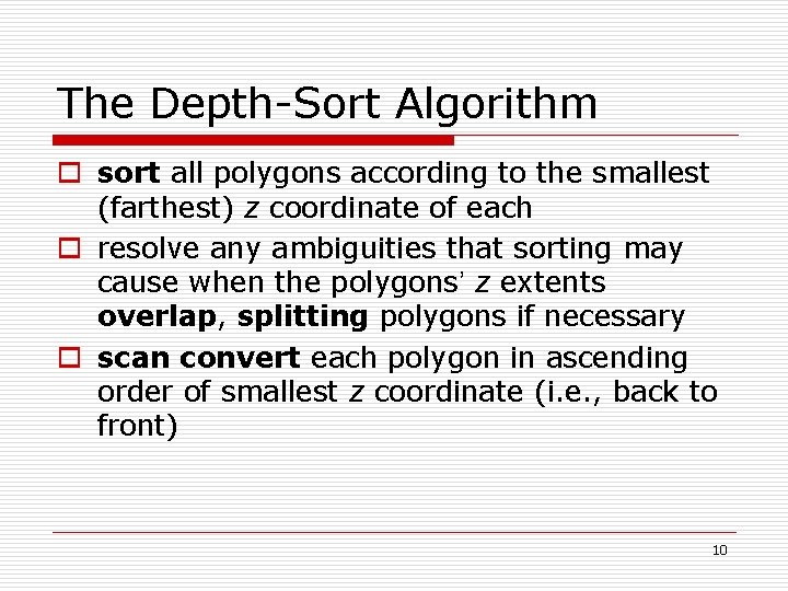 The Depth-Sort Algorithm o sort all polygons according to the smallest (farthest) z coordinate