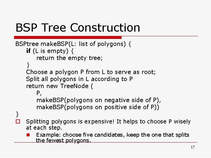 BSP Tree Construction BSPtree make. BSP(L: list of polygons) { if (L is empty)