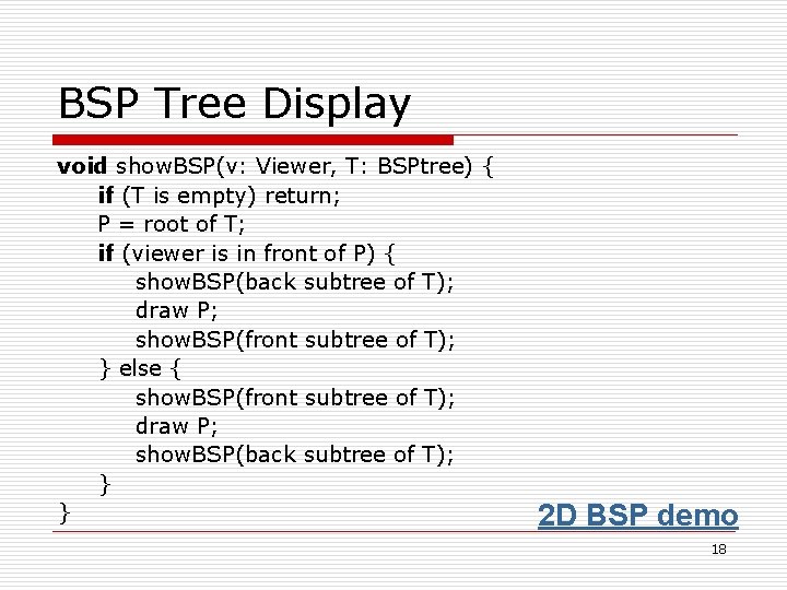 BSP Tree Display void show. BSP(v: Viewer, T: BSPtree) { if (T is empty)
