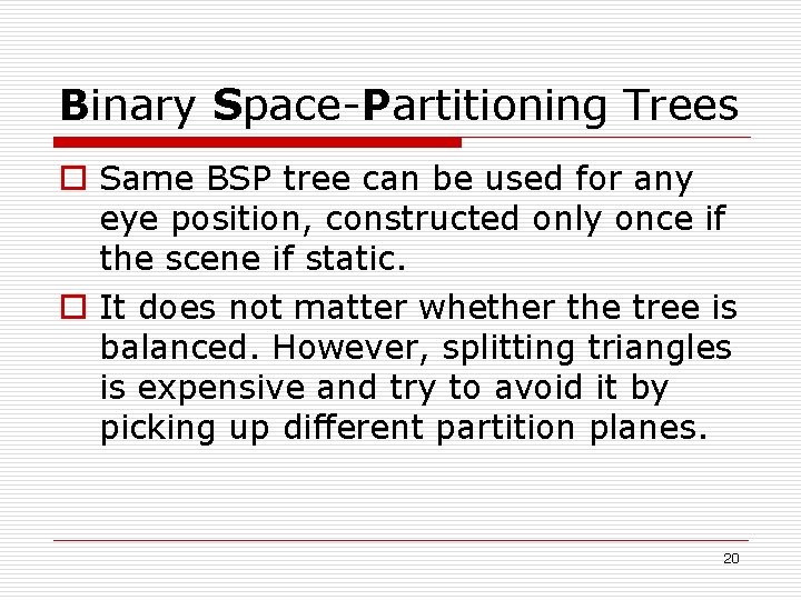 Binary Space-Partitioning Trees o Same BSP tree can be used for any eye position,
