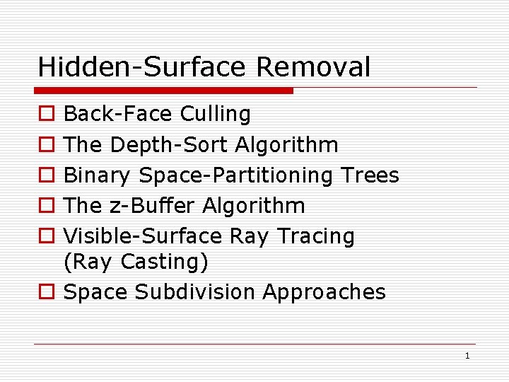 Hidden-Surface Removal Back-Face Culling The Depth-Sort Algorithm Binary Space-Partitioning Trees The z-Buffer Algorithm Visible-Surface