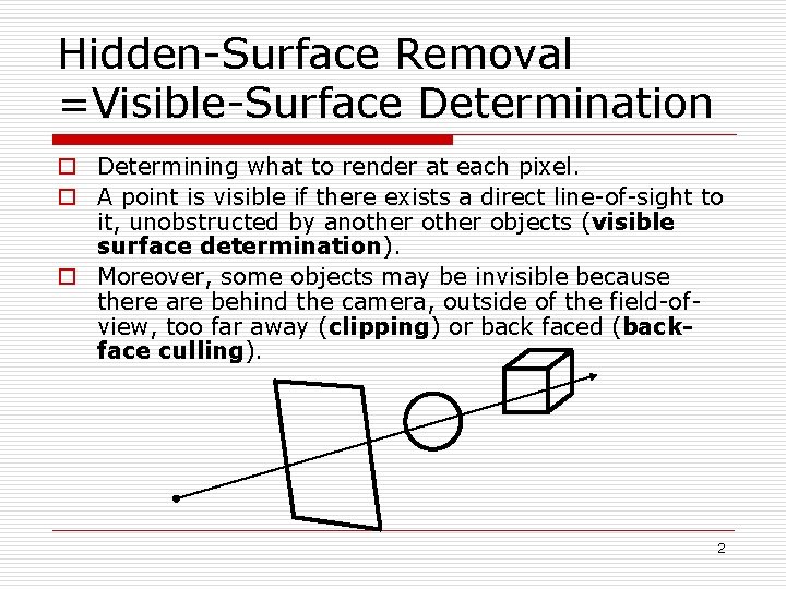 Hidden-Surface Removal =Visible-Surface Determination o Determining what to render at each pixel. o A