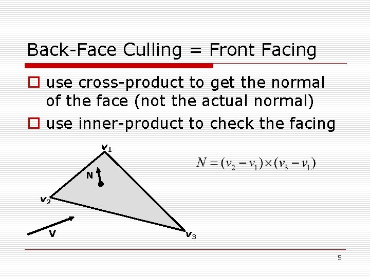 Back-Face Culling = Front Facing o use cross-product to get the normal of the