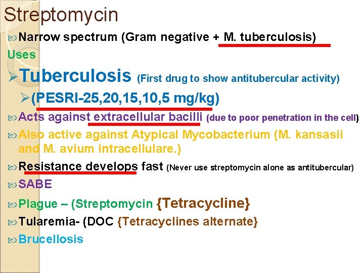 Streptomycin Narrow spectrum (Gram negative + M. tuberculosis) Uses ØTuberculosis (First drug to show