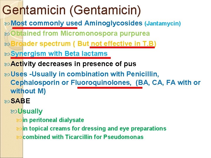 Gentamicin (Gentamicin) Most commonly used Aminoglycosides (Jantamycin) Obtained from Micromonospora purpurea Broader spectrum (