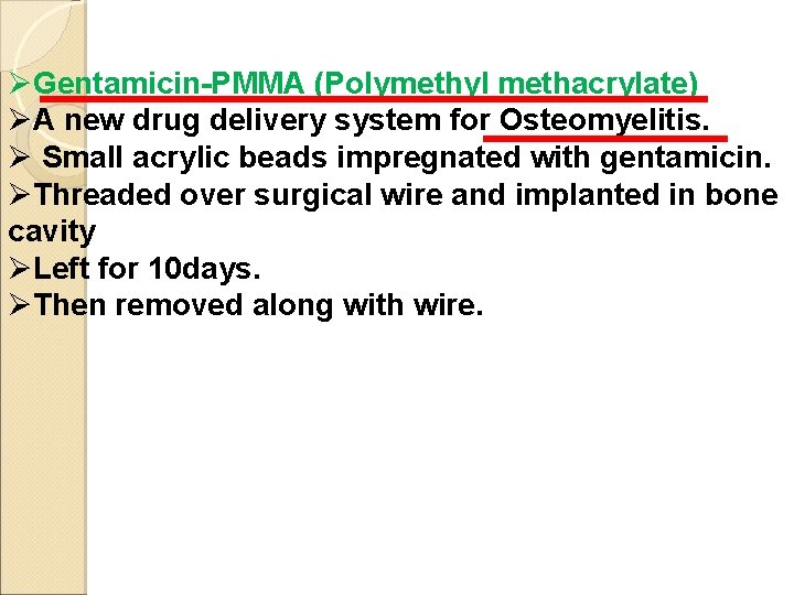 ØGentamicin-PMMA (Polymethyl methacrylate) ØA new drug delivery system for Osteomyelitis. Ø Small acrylic beads
