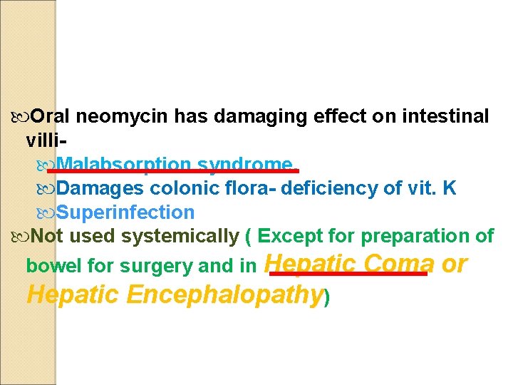  Oral neomycin has damaging effect on intestinal villi- Malabsorption syndrome. Damages colonic flora-