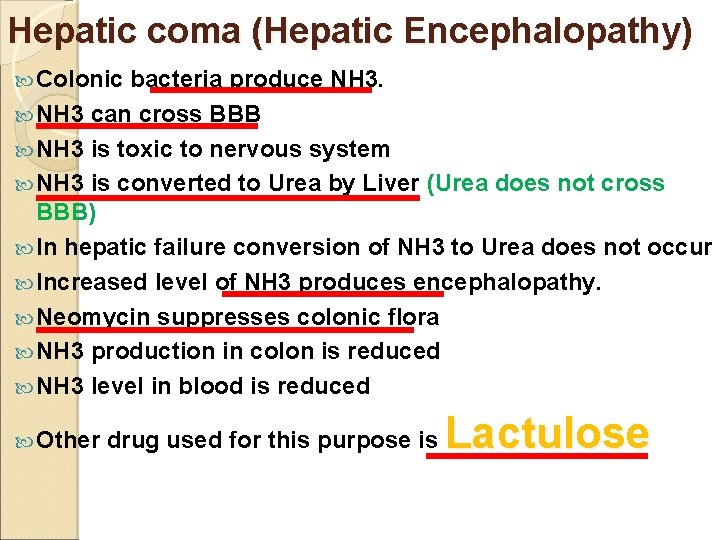 Hepatic coma (Hepatic Encephalopathy) Colonic bacteria produce NH 3 can cross BBB NH 3