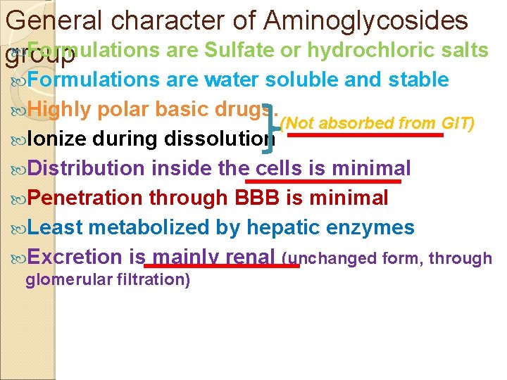 General character of Aminoglycosides Formulations are Sulfate or hydrochloric salts group Formulations are water