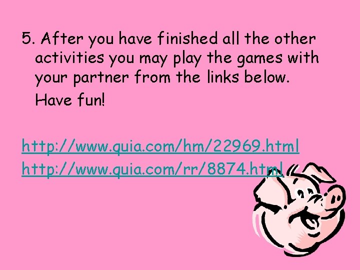 5. After you have finished all the other activities you may play the games