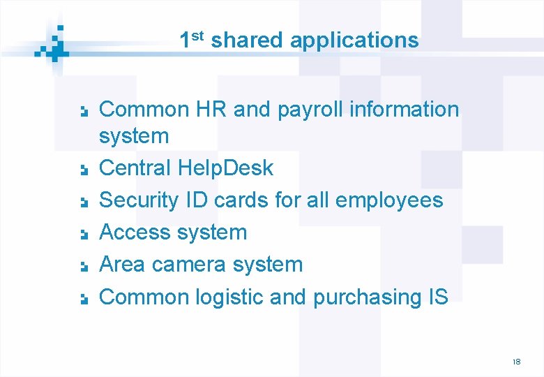 1 st shared applications Common HR and payroll information system Central Help. Desk Security