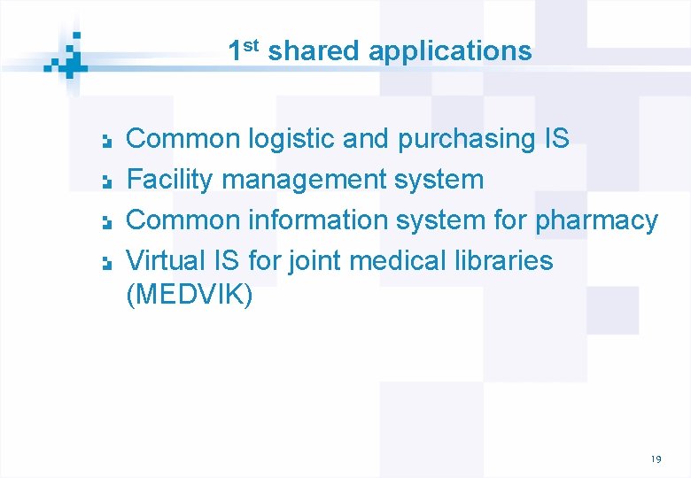 1 st shared applications Common logistic and purchasing IS Facility management system Common information