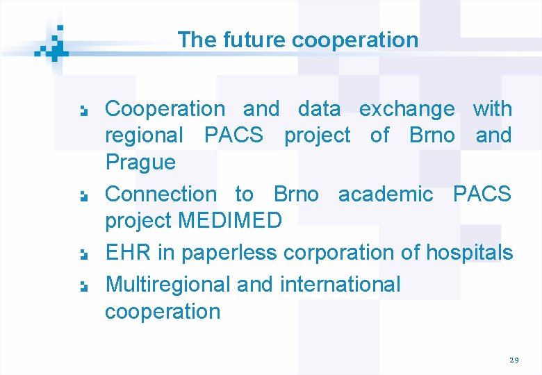 The future cooperation Cooperation and data exchange with regional PACS project of Brno and