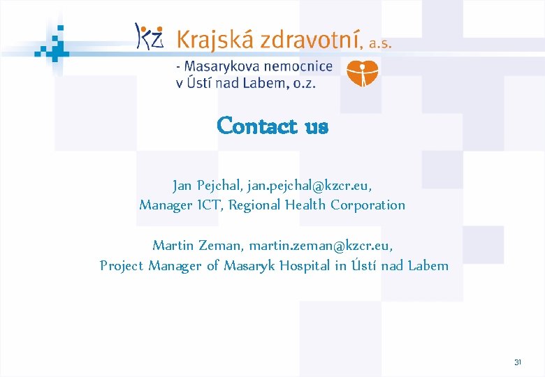 Contact us Jan Pejchal, jan. pejchal@kzcr. eu, Manager ICT, Regional Health Corporation M Martin