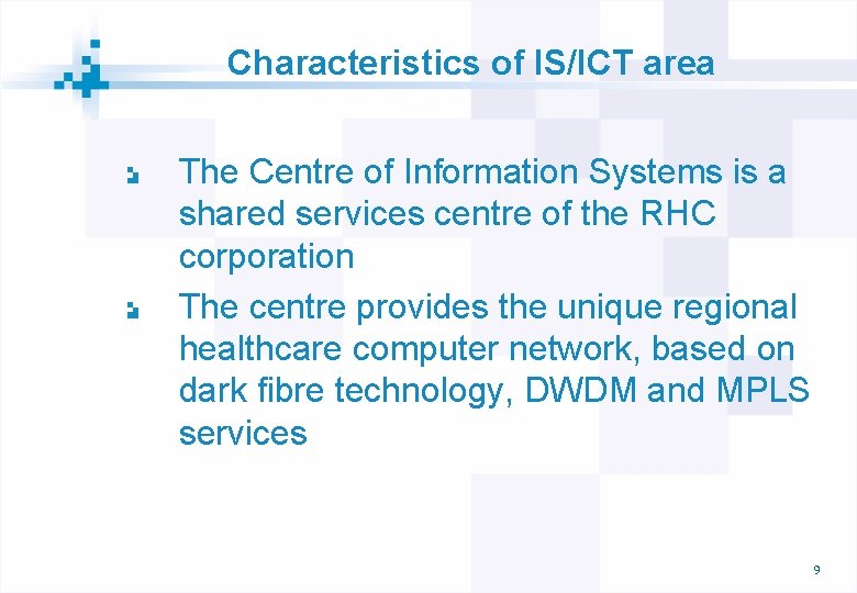 Characteristics of IS/ICT area The Centre of Information Systems is a shared services centre