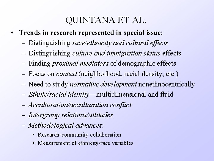 QUINTANA ET AL. • Trends in research represented in special issue: – Distinguishing race/ethnicity