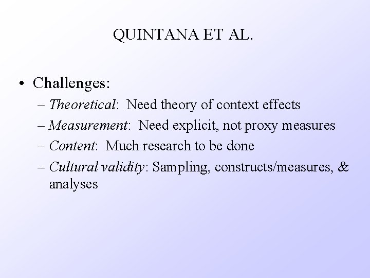 QUINTANA ET AL. • Challenges: – Theoretical: Need theory of context effects – Measurement: