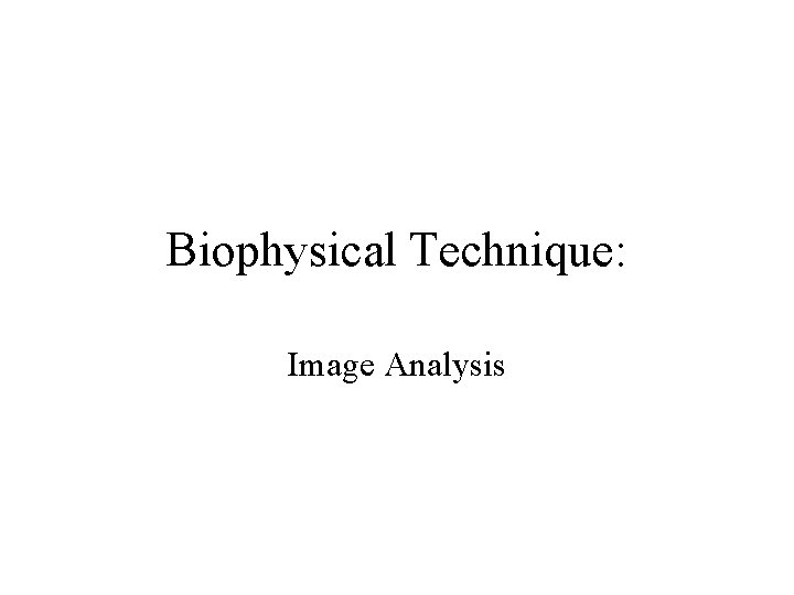 Biophysical Technique: Image Analysis 