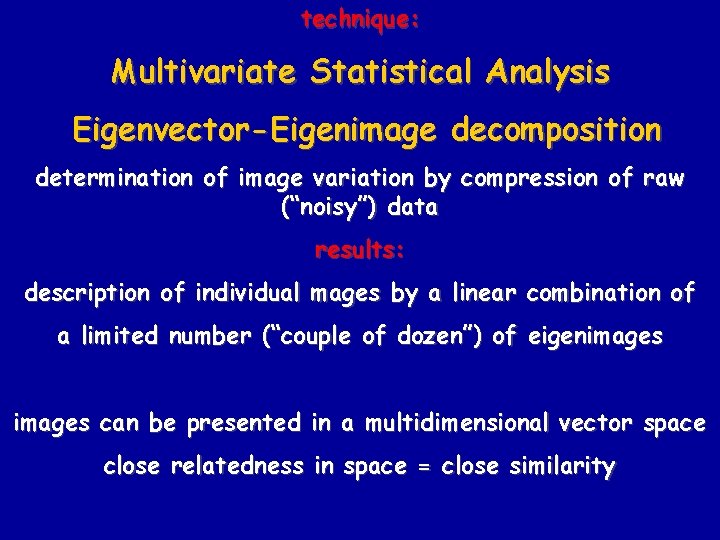 technique: Multivariate Statistical Analysis Eigenvector-Eigenimage decomposition determination of image variation by compression of raw