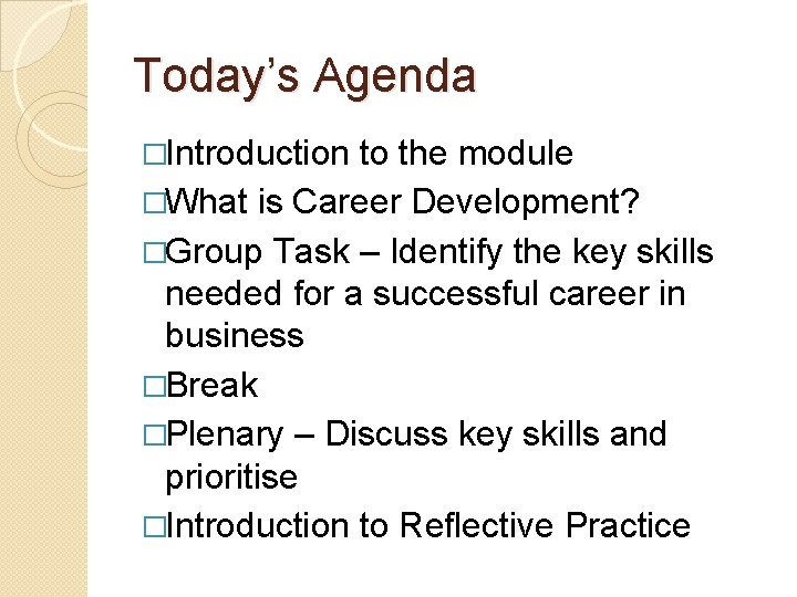 Today’s Agenda �Introduction to the module �What is Career Development? �Group Task – Identify