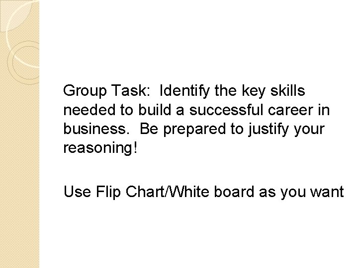 Group Task: Identify the key skills needed to build a successful career in business.