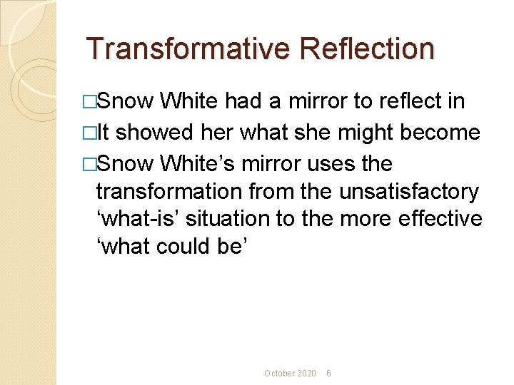 Transformative Reflection �Snow White had a mirror to reflect in �It showed her what