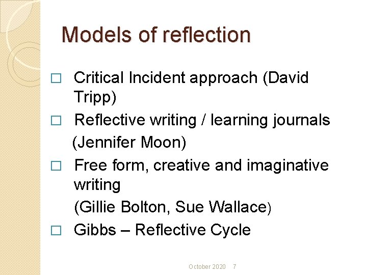 Models of reflection Critical Incident approach (David Tripp) � Reflective writing / learning journals