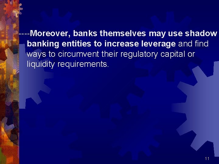 ----Moreover, banks themselves may use shadow banking entities to increase leverage and find ways