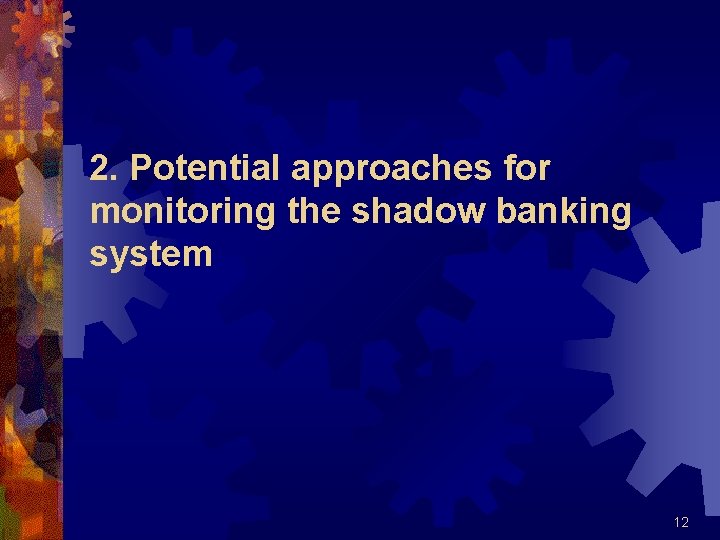 2. Potential approaches for monitoring the shadow banking system 12 