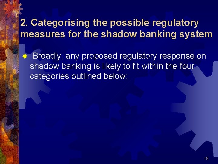 2. Categorising the possible regulatory measures for the shadow banking system ® Broadly, any