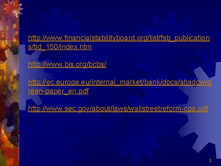 http: //www. financialstabilityboard. org/list/fsb_publication s/tid_150/index. htm http: //www. bis. org/bcbs/ http: //ec. europa. eu/internal_market/bank/docs/shadow/g