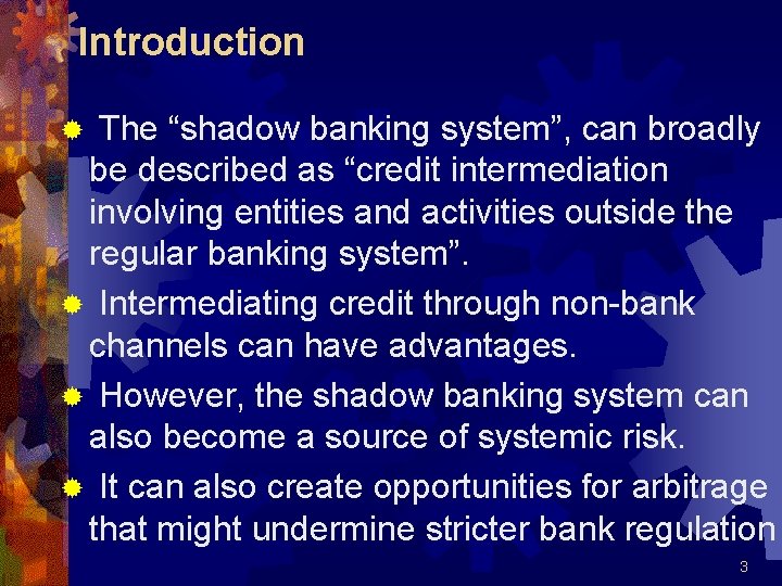 Introduction ® The “shadow banking system”, can broadly be described as “credit intermediation involving