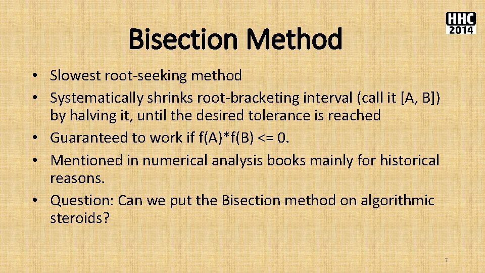 Bisection Method • Slowest root-seeking method • Systematically shrinks root-bracketing interval (call it [A,