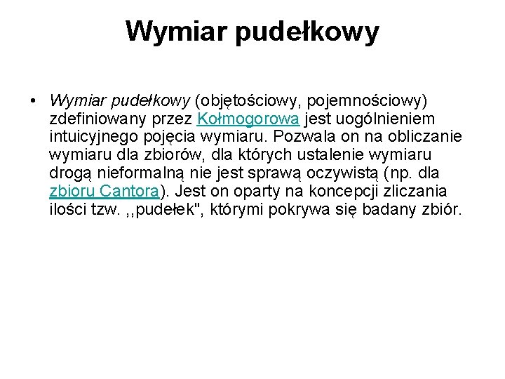 Wymiar pudełkowy • Wymiar pudełkowy (objętościowy, pojemnościowy) zdefiniowany przez Kołmogorowa jest uogólnieniem intuicyjnego pojęcia