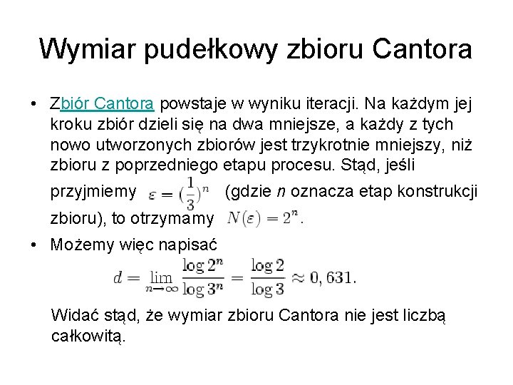 Wymiar pudełkowy zbioru Cantora • Zbiór Cantora powstaje w wyniku iteracji. Na każdym jej