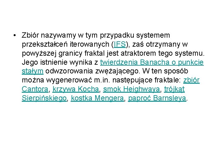  • Zbiór nazywamy w tym przypadku systemem przekształceń iterowanych (IFS), zaś otrzymany w