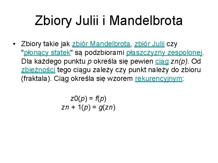 Zbiory Julii i Mandelbrota • Zbiory takie jak zbiór Mandelbrota, zbiór Julii czy "płonący