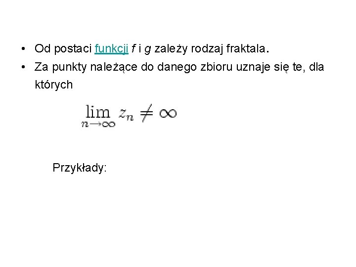  • Od postaci funkcji f i g zależy rodzaj fraktala. • Za punkty