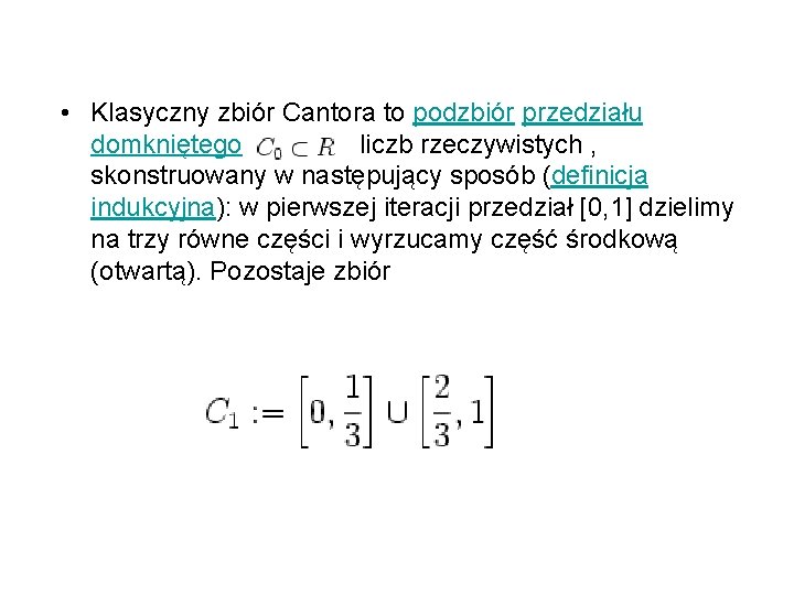  • Klasyczny zbiór Cantora to podzbiór przedziału domkniętego liczb rzeczywistych , skonstruowany w