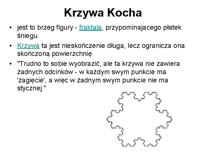 Krzywa Kocha • jest to brzeg figury - fraktala, przypominającego płatek śniegu. • Krzywa