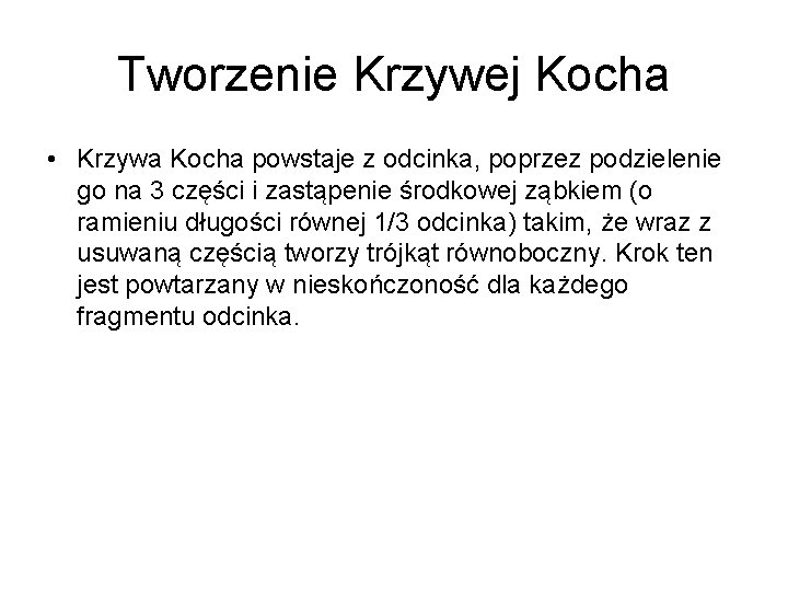 Tworzenie Krzywej Kocha • Krzywa Kocha powstaje z odcinka, poprzez podzielenie go na 3