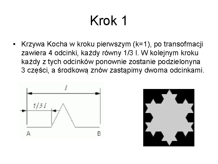 Krok 1 • Krzywa Kocha w kroku pierwszym (k=1), po transofmacji zawiera 4 odcinki,