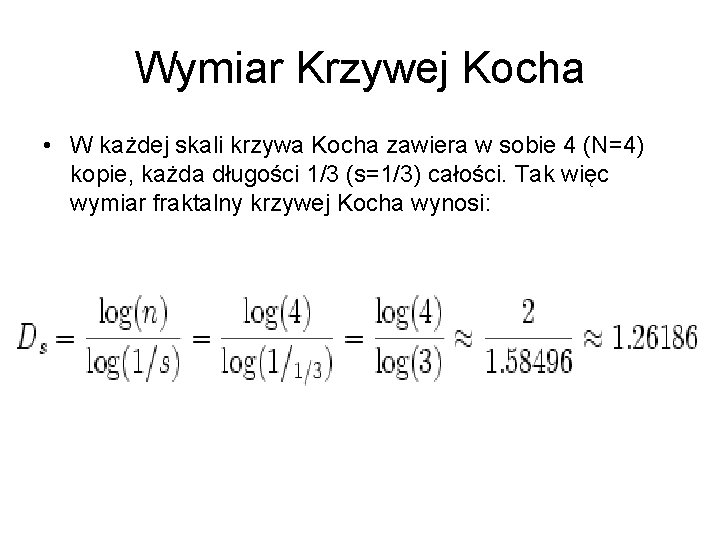 Wymiar Krzywej Kocha • W każdej skali krzywa Kocha zawiera w sobie 4 (N=4)