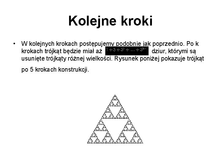 Kolejne kroki • W kolejnych krokach postępujemy podobnie jak poprzednio. Po k krokach trójkąt