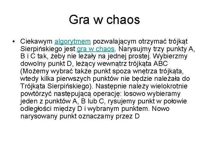 Gra w chaos • Ciekawym algorytmem pozwalającym otrzymać trójkąt Sierpińskiego jest gra w chaos.