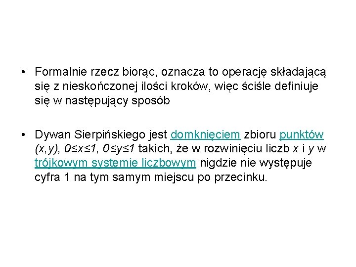  • Formalnie rzecz biorąc, oznacza to operację składającą się z nieskończonej ilości kroków,