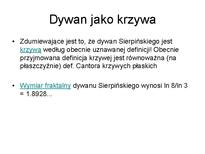 Dywan jako krzywa • Zdumiewające jest to, że dywan Sierpińskiego jest krzywą według obecnie