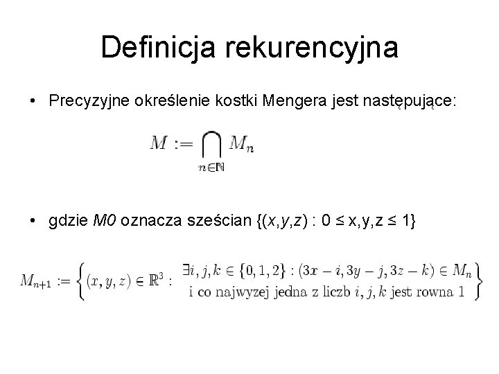 Definicja rekurencyjna • Precyzyjne określenie kostki Mengera jest następujące: • gdzie M 0 oznacza